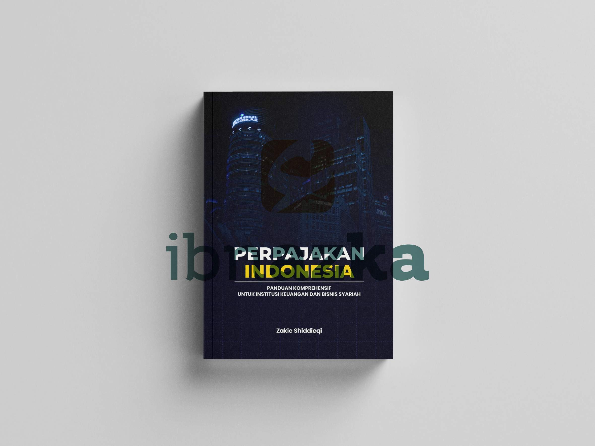 Perpajakan Indonesia : Panduan Komprehensif Untuk Institusi Keuangan dan Bisnis Syariah